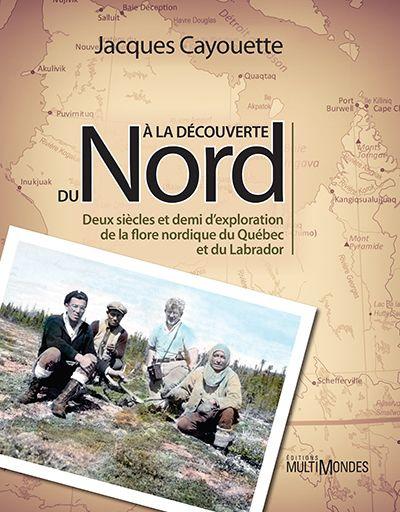 À la découverte du Nord : deux siècles et demi d'exploration de la flore nordique du Québec et du Labrador 