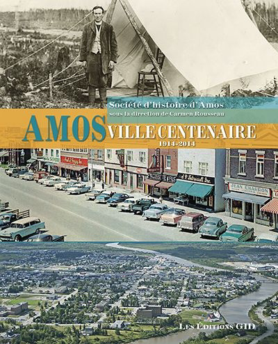 Amos, ville centenaire, 1914-2014 