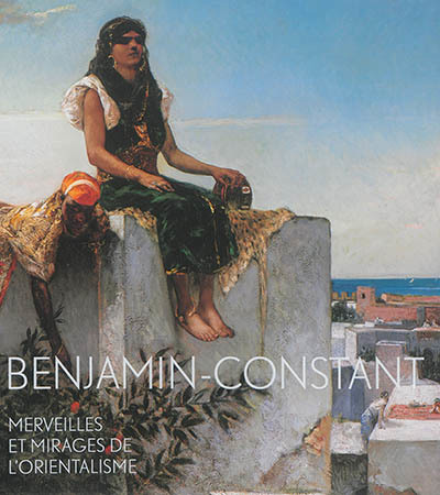 Benjamin-Constant, merveilles et mirages de l'orientalisme 