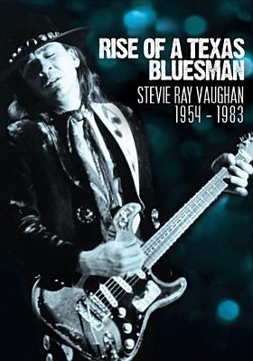 Rise of a Texas bluesman : Stevie Ray Vaughan, 1954-1983 