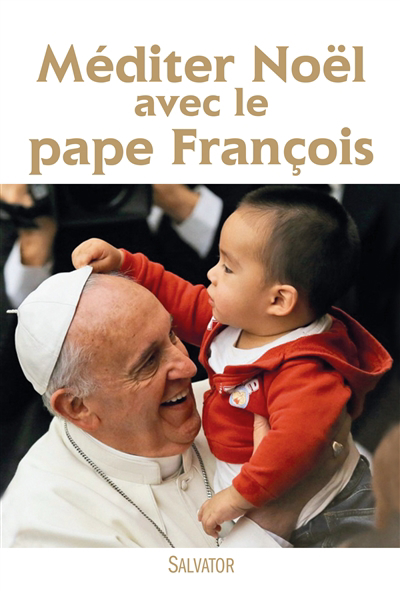 Méditer Noël avec le pape François.
