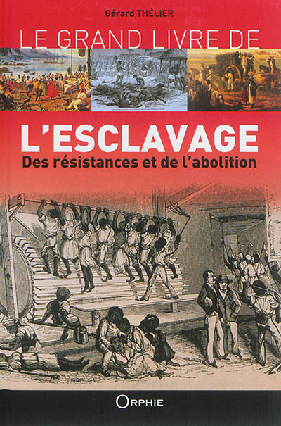 Le grand livre de l'esclavage, des résistances et de l'abolition 