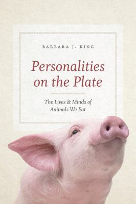 Personalities on the plate : the lives and minds of animals we eat 
