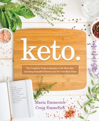 Keto. : the complete guide to success on the Ketogenic Diet, including simplified science and no-cook meal plans 