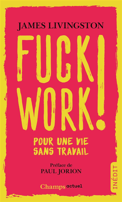 Fuck work! : pour une vie sans travail 