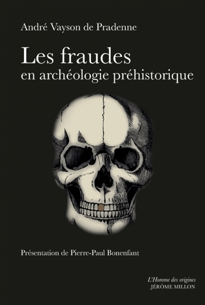 Les fraudes en archéologie préhistorique : avec quelques exemples de comparaison en archéologie générale et sciences naturelles 
