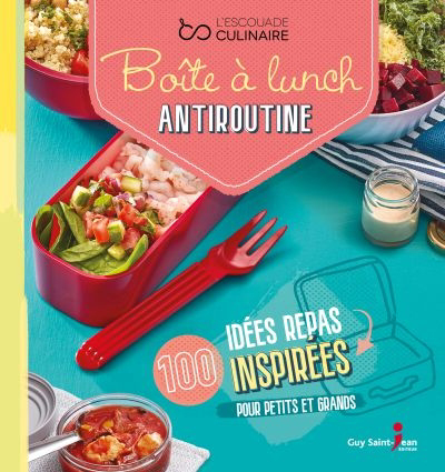 Boîte à lunch antiroutine : 100 idées repas inspirées pour petits et grands 