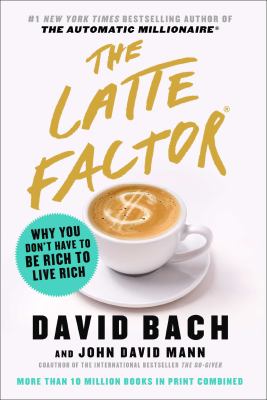 The latte factor : why you don't have to be rich to live rich 