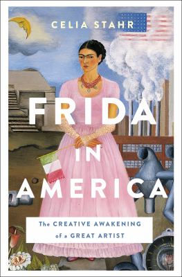 Frida in America : the creative awakening of a great artist 