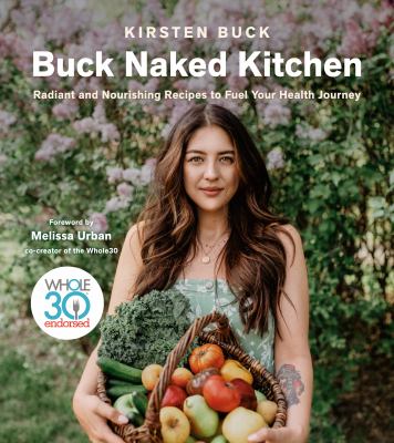 Buck naked kitchen : radiant and nourishing recipes to fuel your health journey 