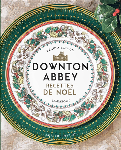 Downton Abbey, recettes de Noël : le livre officiel 