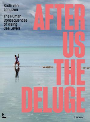 After us the deluge : the human consequences of rising sea levels 
