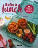 Boîte à lunch : 85 recettes créées par une maman nutritionniste /