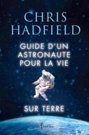 Guide d'un astronaute pour la vie sur Terre /